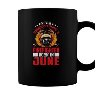 Never Underestimate A Firefighter Born In June Coffee Mug - Seseable