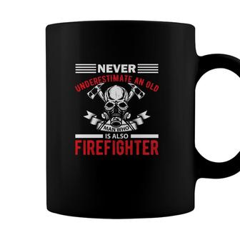Never Underestimate An Old Man Who Is Also Firefighter Coffee Mug - Seseable