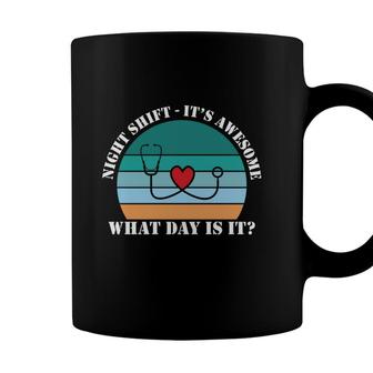 Night Shift It Is Awesome What Day Is It Nurse New 2022 Coffee Mug