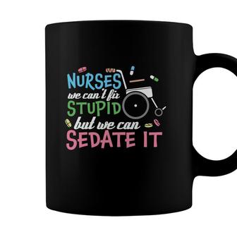 Nurses We Cant Lit Stupid But We Can Sedate It New 2022 Coffee Mug - Seseable