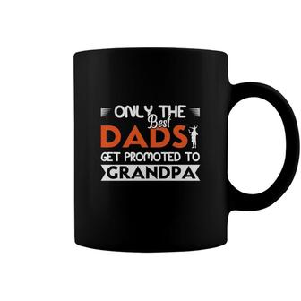 Only The Best Dads Get Promoted To Grandpa Fathers Day Fathers Day Coffee Mug | Seseable CA