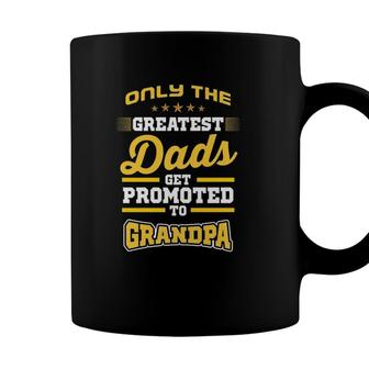 Only The Greatest Dads Get Promoted To Grandpa Coffee Mug - Seseable