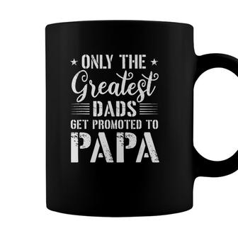 Only The Greatest Dads Get Promoted To Papa Coffee Mug - Seseable
