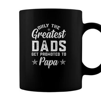 Only The Greatest Dads Get Promoted To Papa Gift Fathers Day Coffee Mug - Seseable