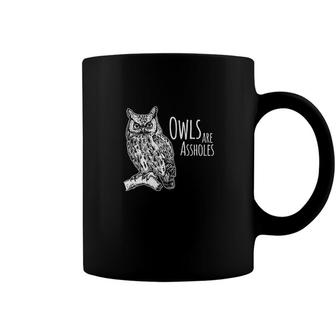 Owls Are Assholes Coffee Mug - Monsterry