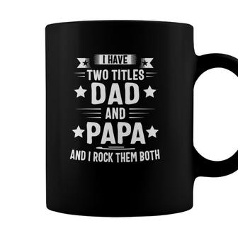 Papa S For Grandpa Funny I Have Two Titles Dad And Papa Coffee Mug - Seseable