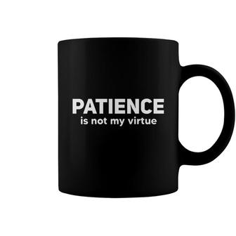 Patience Is Not My Virtue Coffee Mug - Seseable