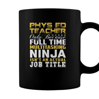 Phys Ed Teacher Ninja Isnt An Actual Job Title Coffee Mug - Seseable