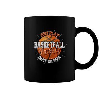 Play Basketball Have Fun Enjoy Game Motivational Quote Coffee Mug - Seseable