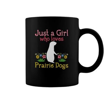 Prairie Dog Just A Girl Who Loves Prairie Dogs Coffee Mug | Mazezy