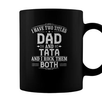 Pregnancy Reveal Tata I Have Two Titles Dad And Tata Coffee Mug - Seseable
