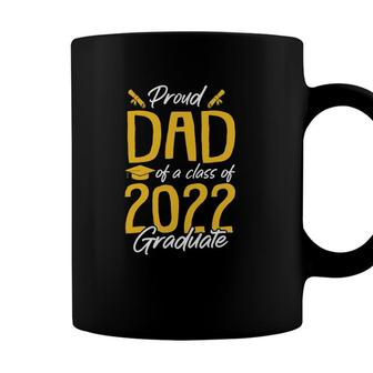Proud Dad Of A 2022 Graduate Class Of 2022 Graduation Father Coffee Mug - Seseable