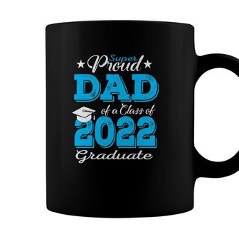 Proud Dad Of A 2022 Graduate Father Class Of 2022 Graduation Coffee Mug - Seseable