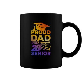 Proud Dad Of A 2022 Senior Class Of 2022 Graduate Coffee Mug - Seseable
