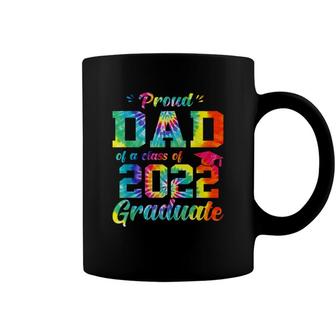 Proud Dad Of A Class Of 2022 Graduate Tie Dye Coffee Mug - Seseable