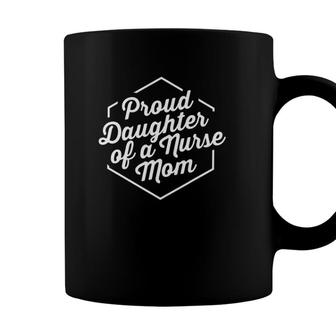 Proud Daughter Of A Nurse Mom Gift Appreciation Nurses Gifts Coffee Mug - Seseable