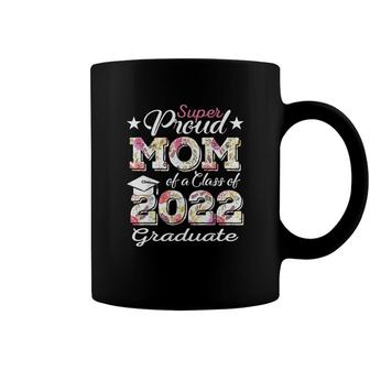 Proud Mom Of A 2022 Graduate Class Of 2022 Graduation Flower V2 Coffee Mug | Mazezy