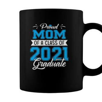 Proud Mom Of A Class Of 2021 Funny Graduate Senior 21 Ver2 Coffee Mug - Seseable