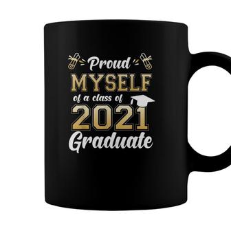 Proud Myself Of A Class Of 2021 Graduate Senior 2021 Gift Coffee Mug - Seseable
