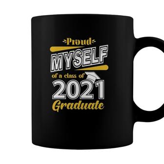 Proud Myself Of A Class Of 2021 Graduate Senior 21 Gift Coffee Mug - Seseable