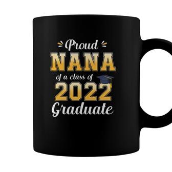Proud Nana Of A Class Of 2022 Graduate Senior 22 Family Coffee Mug - Seseable