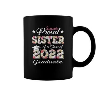Proud Sister Of A 2022 Graduate Class Of 2022 Graduation Coffee Mug - Seseable