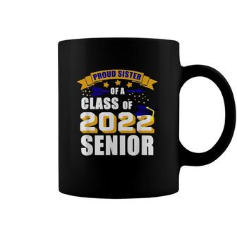 Proud Sister Of A 2022 Senior Graduate 2022 Coffee Mug - Seseable