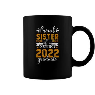 Proud Sister Of A Class Of 2022 Graduate Gifts Senior 22 Coffee Mug - Seseable