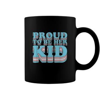 Proud Trans Son Daughter | Proud To Be Her Kid Transgender Coffee Mug - Seseable