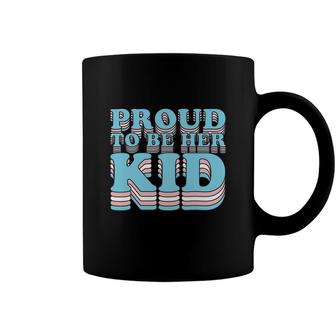 Proud Trans Son Daughter | Proud To Be Her Kid Transgender Coffee Mug - Seseable