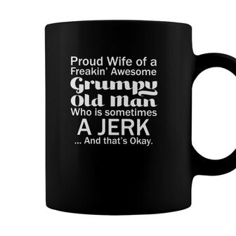 Proud Wife Of A Freakin Awesome Grumpy Old Man Who Is Sometimes A Jerk And Thats Okay Coffee Mug - Seseable