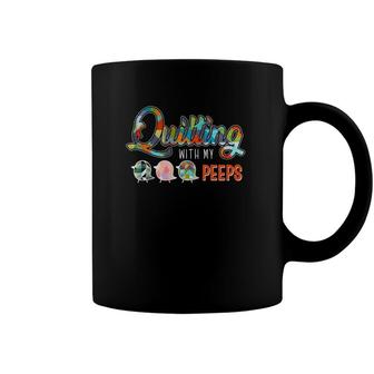 Quilting With My Peeps Quilting Gifts Quilting Funny Coffee Mug | Mazezy