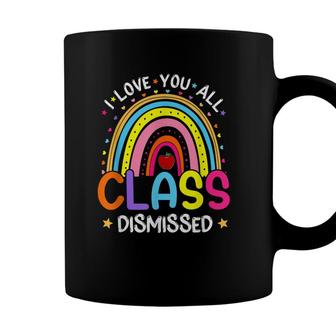 Rainbow Last Day Of School I Love You All Class Dismissed Coffee Mug - Seseable
