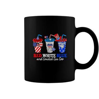 Red White Blue And Loaded Tea Too 4Th Of July Patriotic Coffee Mug - Seseable