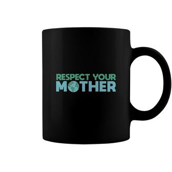 Respect Your Mother Earth Mother Green Environment Coffee Mug - Seseable