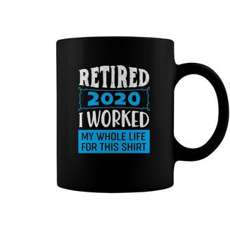 Retired 2022 I Worked My Whole Life For This Retired 2022 Ver2 Coffee Mug | Mazezy