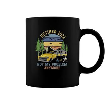 Retired 2022 Not My Problem Camping Retirement Gifts Retro Coffee Mug | Mazezy