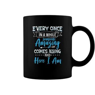 Sarcastic Every Once In A While Someone Amazing Comes Along Coffee Mug - Seseable