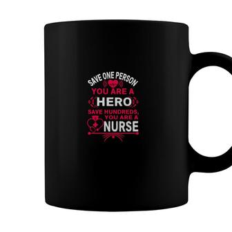 Save One Person You Are A Hero Save Hundred You Are Nurse New 2022 Coffee Mug - Seseable