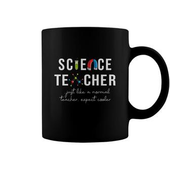 Science Teacher Just Like A Normal Teacher Expect Cooler Coffee Mug - Seseable