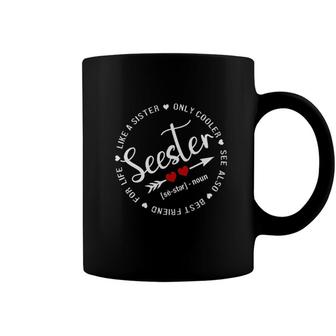 Seester Definition Like A Sister Only Cooler Best Friend For Life Coffee Mug - Seseable