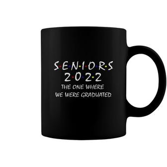 Seniors 2022 The One Where We Were Graduated Seniors Class Coffee Mug - Seseable