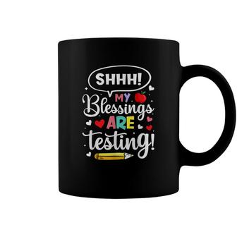 Shhh My Blessings Are Testing Teacher Test Day Novelty Coffee Mug - Seseable