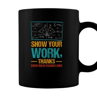 Show Your Work Thanks Math Teacher Colorful Version Coffee Mug - Seseable