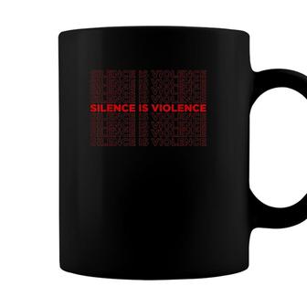 Silence Is Violence White Racism Black Lives Matter Equality Coffee Mug - Seseable