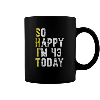 So Happy Im 43 Years Old Sarcastic Funny 43Rd Birthday Gift Coffee Mug | Mazezy