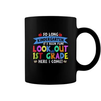 So Long Kindergarten Look Out 1St Grade Here I Come Graduate Coffee Mug - Seseable