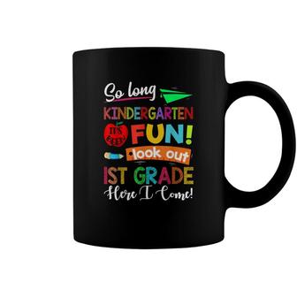 So Long Kindergarten Look Out 1St Grade Here I Come Last Day Coffee Mug - Seseable