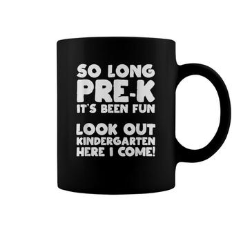 So Long Pre-K Its Been Fun Look Out Kindergarten I Come Coffee Mug - Seseable