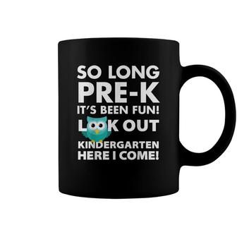 So Long Prek Its Been Fun Look Out Kindergarten Here I Come Coffee Mug - Seseable
